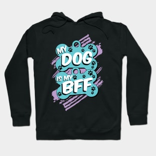 My Dog Is My BFF - Dog Lover Dogs Hoodie